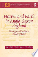 Heaven and earth in Anglo-Saxon England : theology and society in an age of faith /