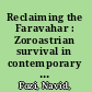 Reclaiming the Faravahar : Zoroastrian survival in contemporary Tehran /