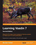 Learning Vaadin 7 : master the full range of web development features powered by Vaadin-build rich Internet applications /