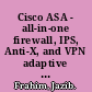 Cisco ASA - all-in-one firewall, IPS, Anti-X, and VPN adaptive security appliance identify, mitigate, and respond to network attacks, second edition /