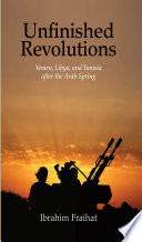 Unfinished revolutions : Yemen, Libya, and Tunisia after the Arab Spring /