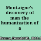 Montaigne's discovery of man the humanization of a humanist.