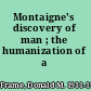 Montaigne's discovery of man ; the humanization of a humanist.