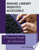 Making library websites accessible : a practical guide for librarians /