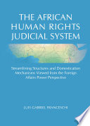 The African human rights judicial system : streamlining structures and domestication mechanisms viewed from the foreign affairs power perspective /