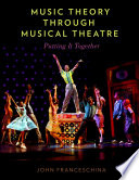 Music theory through musical theatre : putting it together /