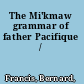 The Mi'kmaw grammar of father Pacifique /