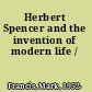 Herbert Spencer and the invention of modern life /