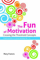 The fun of motivation : crossing the threshold concepts /
