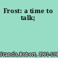 Frost: a time to talk;