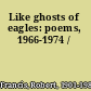 Like ghosts of eagles: poems, 1966-1974 /