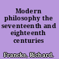 Modern philosophy the seventeenth and eighteenth centuries /