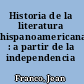 Historia de la literatura hispanoamericana : a partir de la independencia /