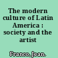 The modern culture of Latin America : society and the artist /