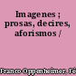 Imagenes ; prosas, decires, aforismos /