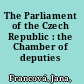 The Parliament of the Czech Republic : the Chamber of deputies /