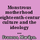 Monstrous motherhood eighteenth-century culture and the ideology of domesticity /