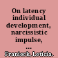 On latency individual development, narcissistic impulse, reminiscence, and cultural ideal /