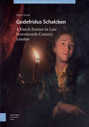 Godefridus Schalcken : a Dutch painter in late seventeenth-century London /