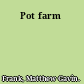 Pot farm