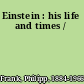 Einstein : his life and times /