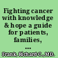 Fighting cancer with knowledge & hope a guide for patients, families, and health care providers /