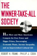 The winner-take-all society : how more and more Americans compete for ever fewer and bigger prizes, encouraging economic waste, income inequality, and an impoverished cultural life /