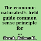 The economic naturalist's field guide common sense principle for troubled times /