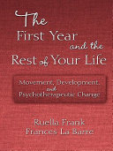 The first year and the rest of your life movement, development, and psychotherapeutic change /