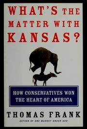 What's the matter with Kansas? : how conservatives won the heart of America /