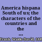 America hispana South of us; the characters of the countries and the people of Central and South America,