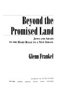 Beyond the promised land : Jews and Arabs on the hard road to a new Israel /