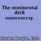 The continental drift controversy.