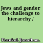 Jews and gender the challenge to hierarchy /