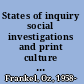 States of inquiry social investigations and print culture in nineteenth-century Britain and the United States /