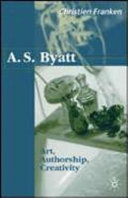 A.S. Byatt : art, authorship, creativity /