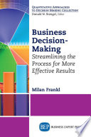 Business decision-making : streamlining the process for more effective results /