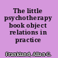 The little psychotherapy book object relations in practice /