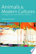 Animals and modern cultures a sociology of human-animal relations in modernity /