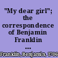 "My dear girl"; the correspondence of Benjamin Franklin with Polly Stevenson, Georgiana and Catherine Shipley.