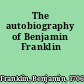 The autobiography of Benjamin Franklin