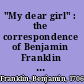 "My dear girl" : the correspondence of Benjamin Franklin with Polly Stevenson, Georgiana and Catherine Shipley /