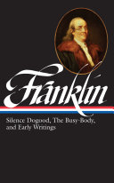 Silence Dogood, the Busy-Body, and early writings : Boston and London, 1722-1726, Philadelphia, 1726-1757, London, 1757-1775 /