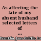As affecting the fate of my absent husband selected letters of Lady Franklin concerning the search for the lost Franklin expedition, 1848-1860 /