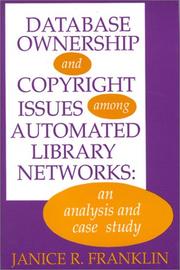 Database ownership and copyright issues among automated library networks : an analysis and case study /