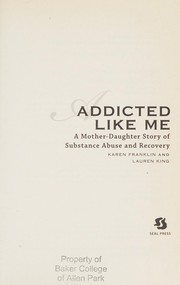 Addicted like me a mother-daughter story of substance abuse and recovery /