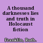 A thousand darknesses lies and truth in Holocaust fiction /