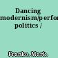 Dancing modernism/performing politics /