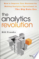 The analytics revolution : how to improve your business by making analytics operational in the big data era /