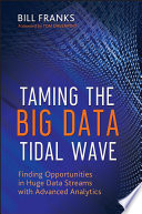 Taming the big data tidal wave finding opportunities in huge data streams with advanced analytics /